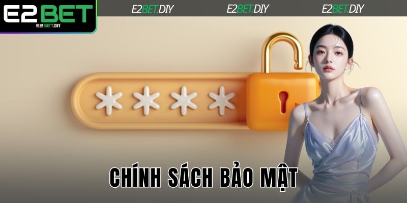 Chính Sách Bảo Mật E2BET Xây Dựng Chuẩn Mực An Toàn Thông Tin 1 Chính sách bảo mật