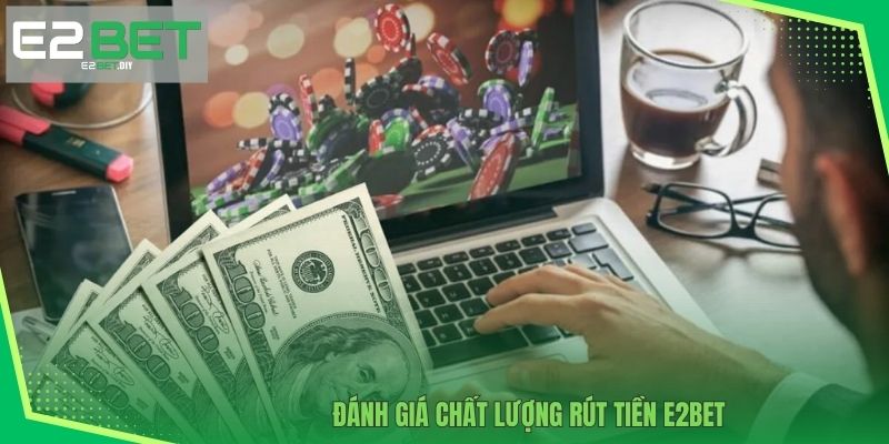 Đánh giá chất lượng rút tiền E2BET