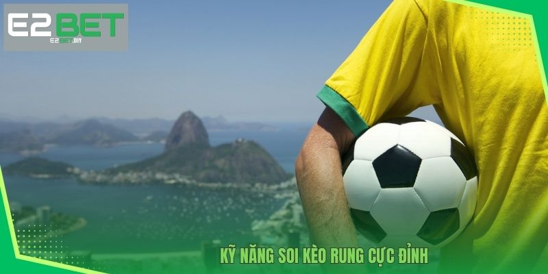 Kỹ năng soi kèo rung cực đỉnh 