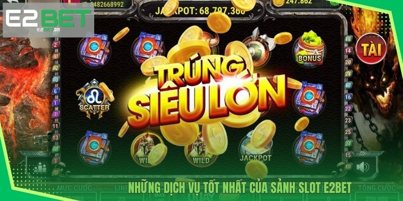 Nổ Hũ JDB E2BET – Đỉnh Cao Slot Đổi Thưởng Đẳng Cấp 3 Những dịch vụ tốt nhất của sảnh Slot E2BET