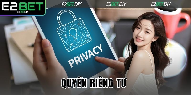 Quyền Riêng Tư – Cam Kết Bảo Mật Thông Tin Tại E2BET 1 Quyền riêng tư