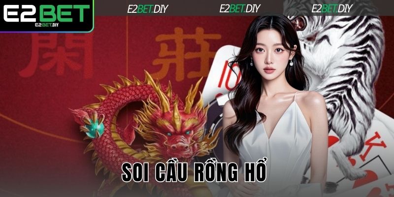 Soi Cầu Rồng Hổ | Bí Quyết Phân Tích Dữ Liệu Chuyên Sâu Tại E2BET 1 Soi cầu Rồng Hổ